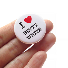 I LOVE BETTY WHITE  Pinback Button badge