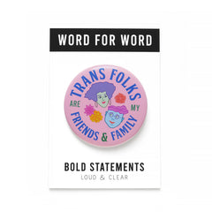 TRANS FRIENDS & FAMILY Big 3" Pinback Button