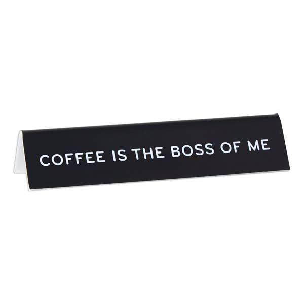 THE FOUND - Coffee is the Boss of Me Desk Sign