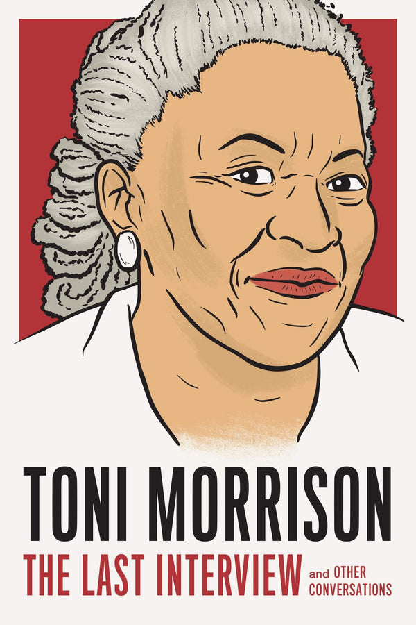 Toni Morrison: The Last Interview: and Other Conversations