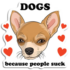 THE FOUND - Dogs Because People Suck (Chihuahua) Die Cut Sticker