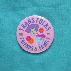 TRANS FRIENDS & FAMILY Big 3" Pinback Button