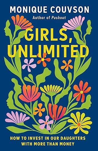 Girls, Unlimited: How to Invest in Our Daughters with More Than Money