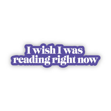 Big Moods - "I wish I was reading right now" Text Sticker