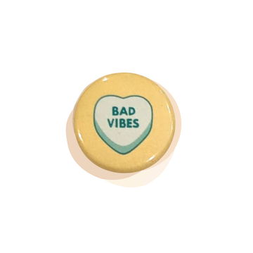 All Very Goods - Button - Bad Vibes (Pins for Unbroken Hearts)