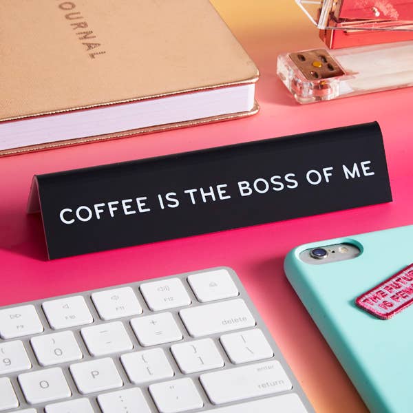 THE FOUND - Coffee is the Boss of Me Desk Sign