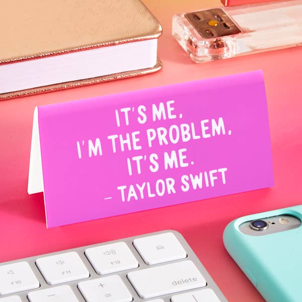 THE FOUND - Taylor "It's me, I'm the problem..." Quote Desk Sign