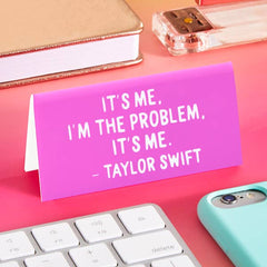 THE FOUND - Taylor "It's me, I'm the problem..." Quote Desk Sign