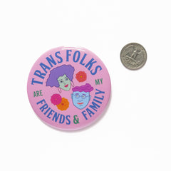 TRANS FRIENDS & FAMILY Big 3" Pinback Button