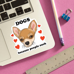 THE FOUND - Dogs Because People Suck (Chihuahua) Die Cut Sticker