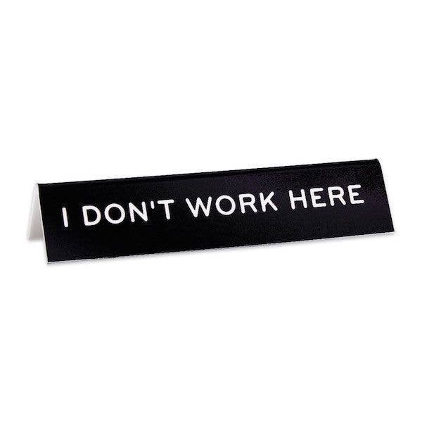 THE FOUND - I Don't Work Here Desk Sign