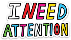 THE FOUND - I Need Attention Die Cut Sticker