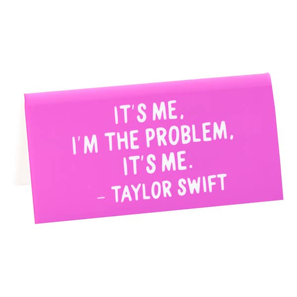 THE FOUND - Taylor "It's me, I'm the problem..." Quote Desk Sign