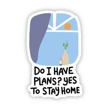 Big Moods - "Do I have plans? yes to stay home" Funny Quote Sticker