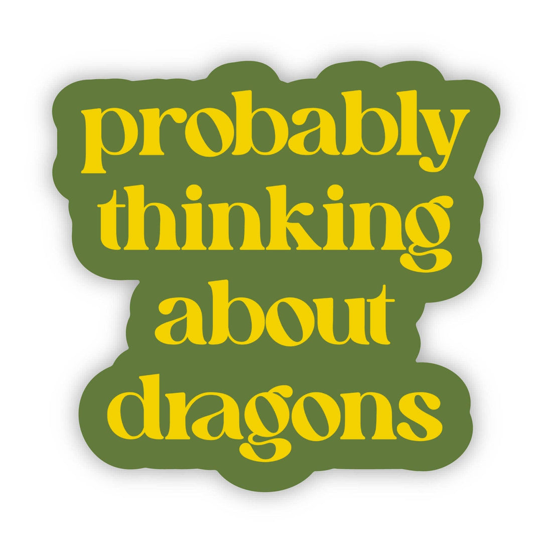 Big Moods - "Probably thinking about dragons" Text Sticker