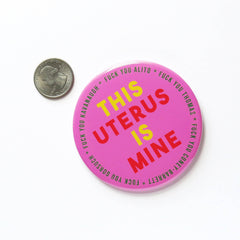 THIS UTERUS IS MINE Big 3" Pro-Choice Pinback Button