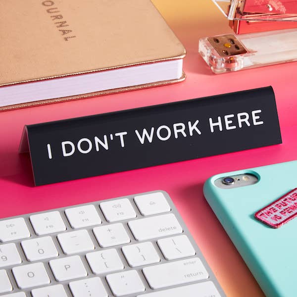 THE FOUND - I Don't Work Here Desk Sign