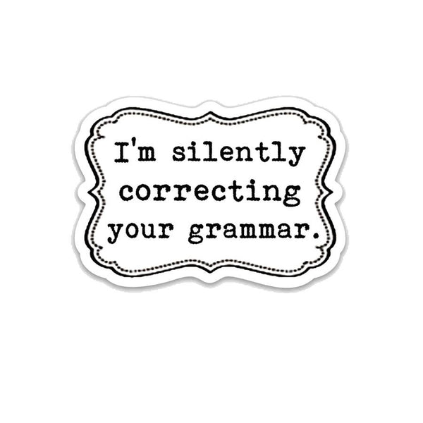 I'm Silently Correcting your Grammar Vinyl Sticker