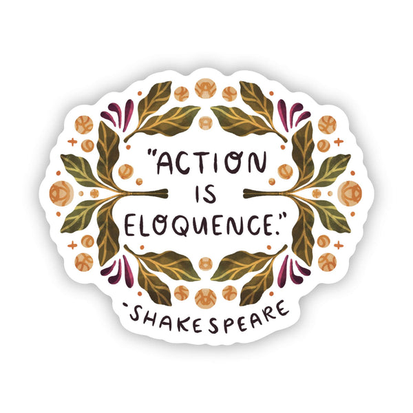 "Action is eloquence" - Shakespeare quote