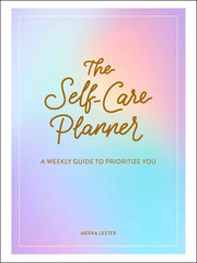 Self-Care Planner: A Weekly Guide to Prioritize You