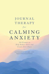 Journal Therapy for Calming Anxiety: 366 Prompts