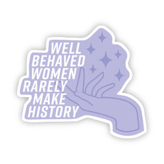 Well Behaved Women Rarely Make History Pink Sticker