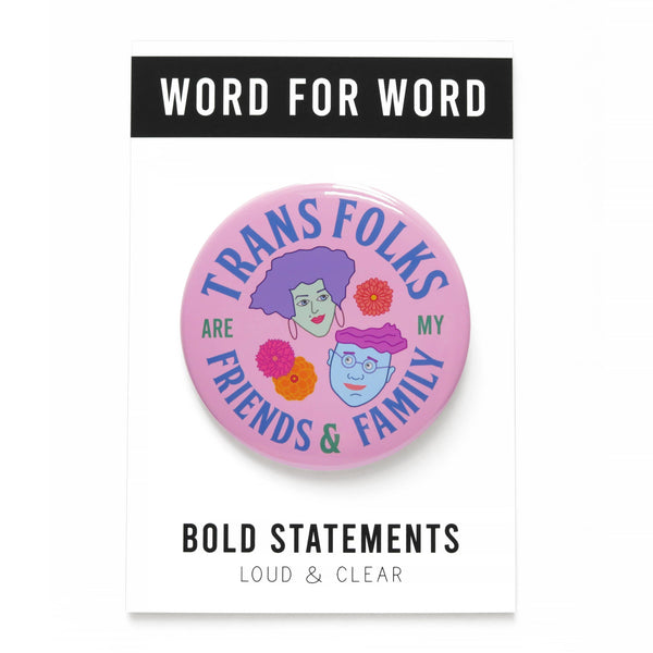 TRANS FRIENDS & FAMILY Big 3" Pinback Button